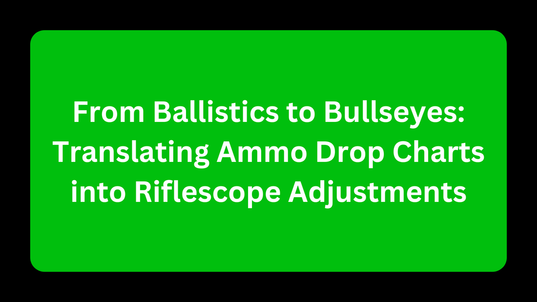 From Ballistics to Bullseyes: Translating Ammo Drop Charts into Riflescope Adjustments