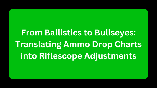 From Ballistics to Bullseyes: Translating Ammo Drop Charts into Riflescope Adjustments